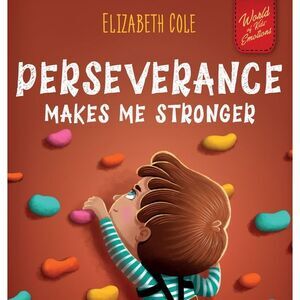 Perseverance Makes Me Stronger: Social Emotional Book for Kids about Self-confid